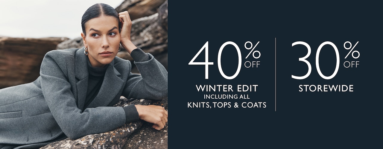 40% Off Winter Edit Inlcuding All Knits, Tops & Coats. 30% Off Storewide.