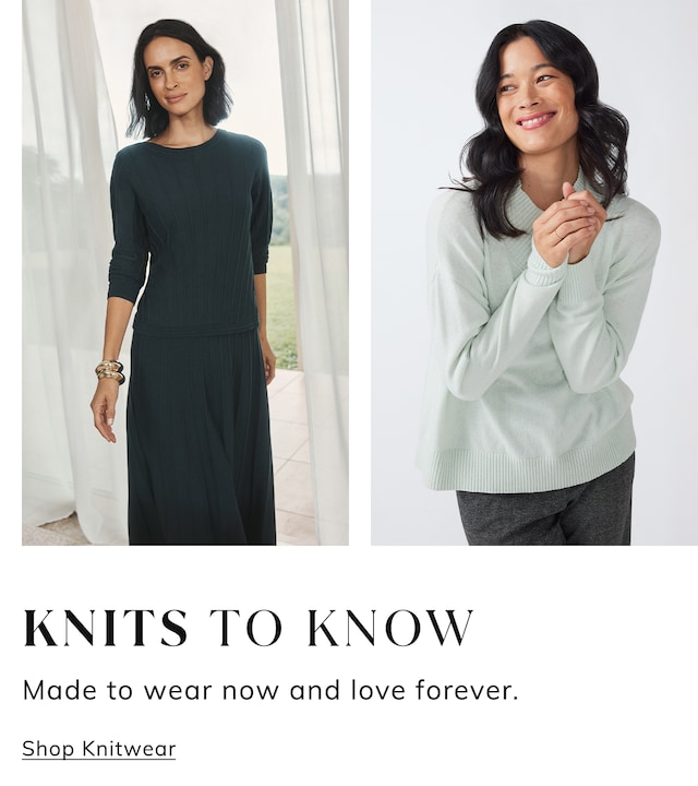 Knits To Know. Made to wear now and love forever. Shop Knitwear