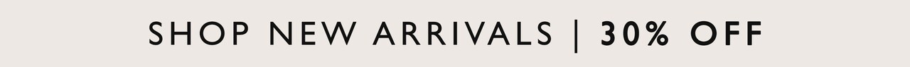 Shop New Arrivals | 30% Off