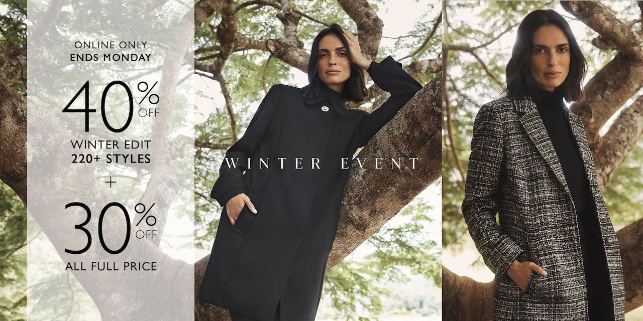 Winter Event. Online Only | Ends Monday 40% Off Winter Edit 220+ Styles | 30% Off All Full Price.