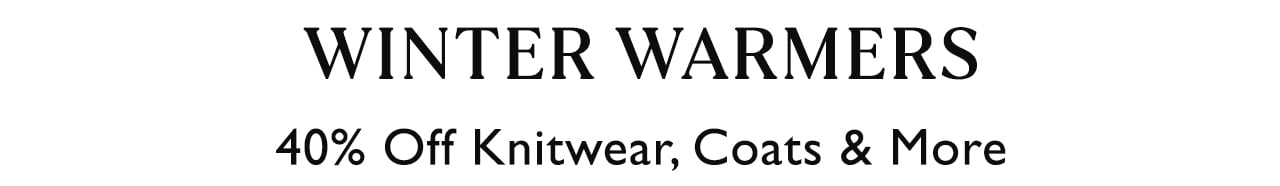 Winter Warmers| 40% Off Knitwear, Coats & More