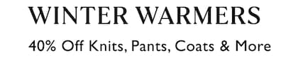 Winter Warmers| 40% Off Knits, Pants, Coats & More