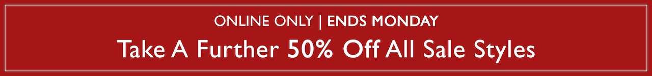 Online Only | Ends Monday. Take A Further 50% Off All Sale Styles.