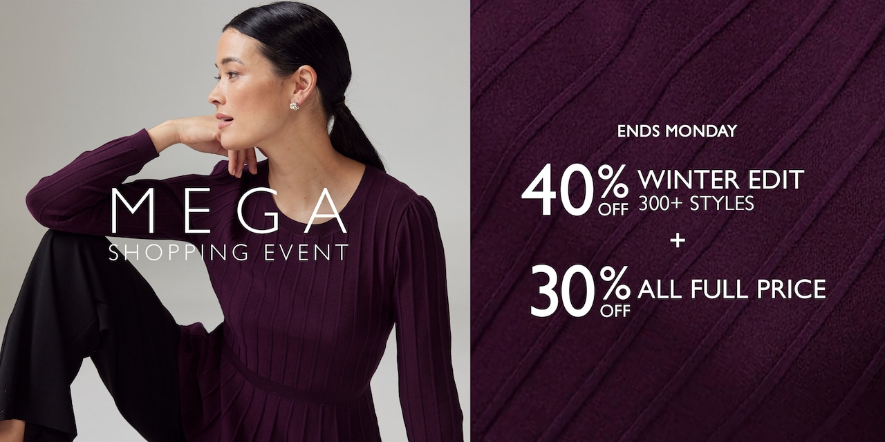 Mega Shopping Event. Ends Monday. 40% Off Winter Edit 300+ Styles + 30% Off All Full Price.