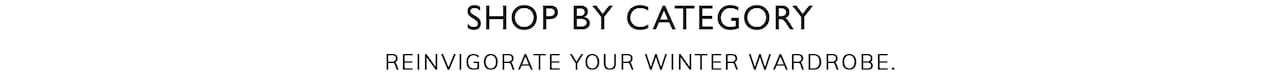 Shop By Category. Reinvigorate your winter wardrobe.