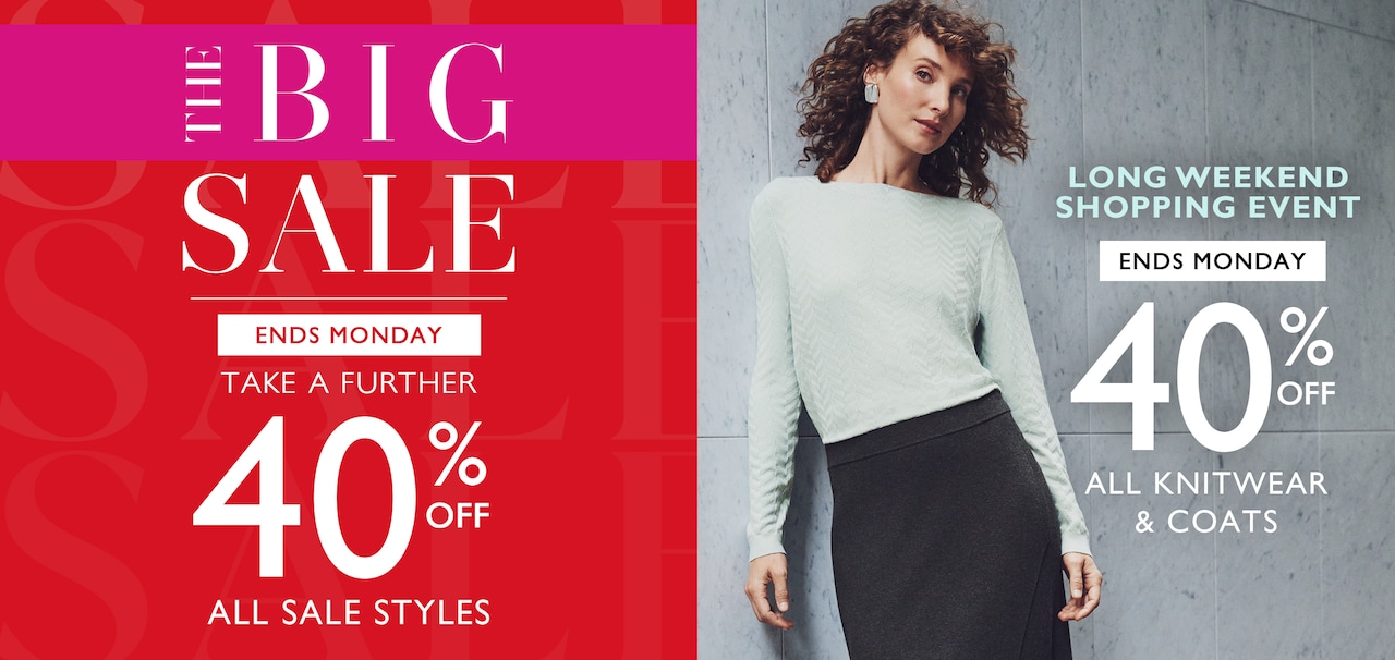 The Big Sale. Take A Further 40% Off All Sale Styles. Ends Monday | Ends Monday. 40% Off All Knitwear & Coats.