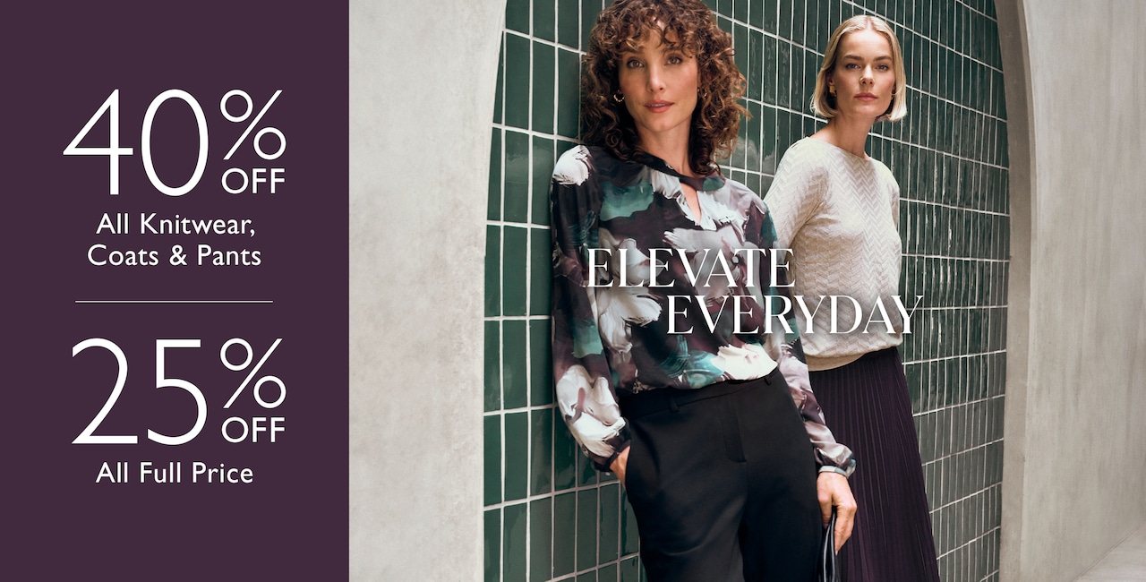40% Off All Knitwear, Coats & Pants | 25% Off All Full Price. Elevate Everyday.