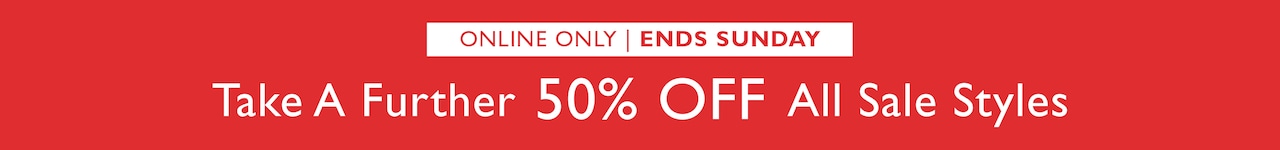 Online Only | Ends Sunday. Take A Further 50% Off All Sale Styles
