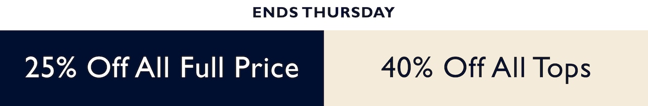 Ends Thursday. 25% Off All Full Price