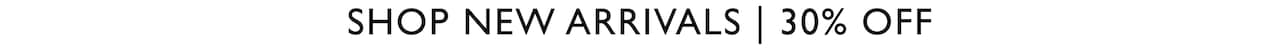 Shop New Arrivals | 30% Off