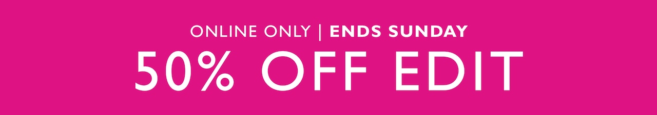 Online Only | Ends Sunday. 50% Off Edit.