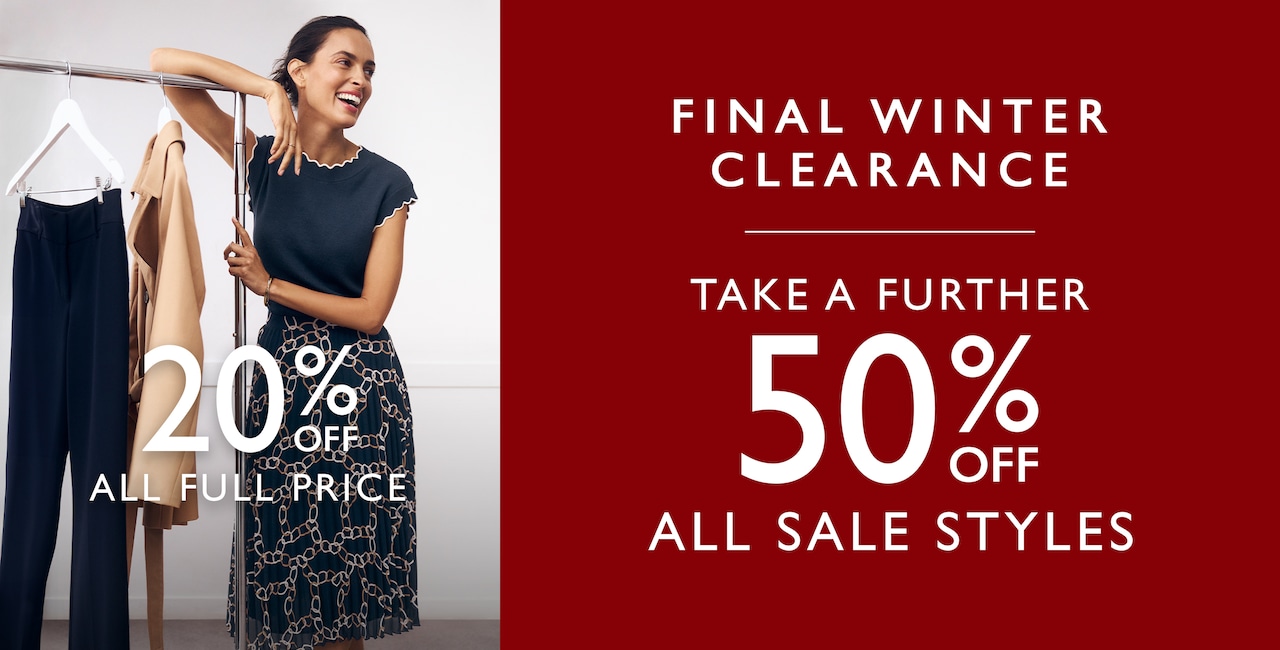 20% Off All Full Price. Final Winter Clearance. Take A Further 50% Off All Sale Styles.