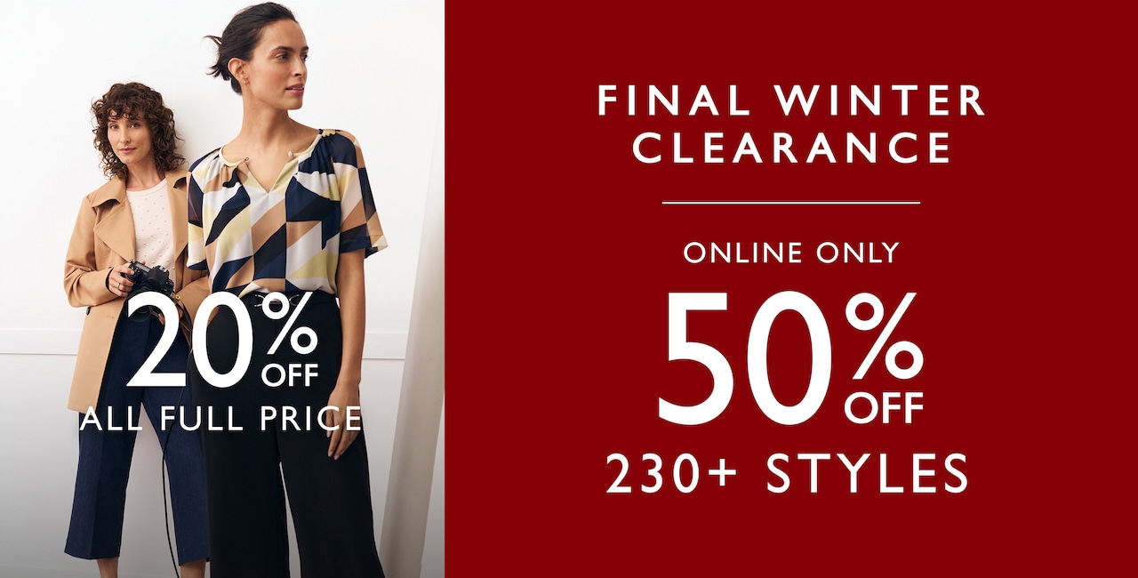 20% Off All Full Price. Final Winter Clearance. Online Only. 50% Off 150+ Styles.