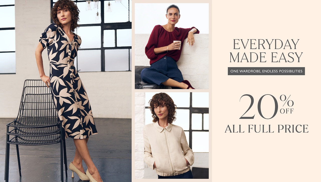 Everyday Made Easy. One wardrobe, endless possibilities. 20% Off All Full Price.