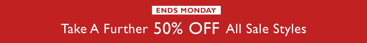 Ends Monday. Take A Further 50% Off All Sale Styles
