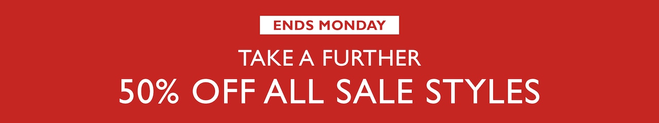 Ends Monday. Take A Further 50% Off All Sale Styles.