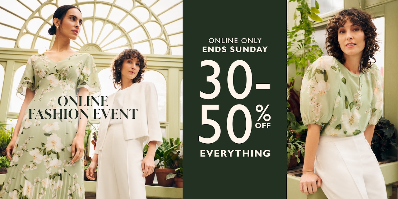Online Fashion Event. Online Only Ends Sunday 30-50% Off Everything.