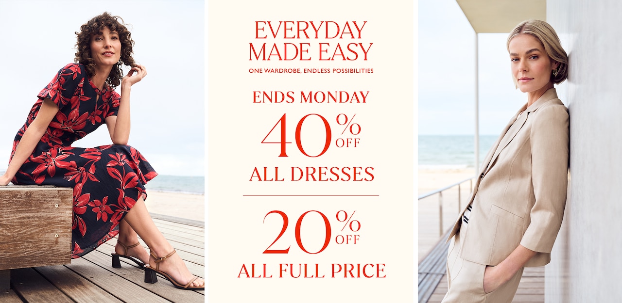 Everyday Made Easy. One Wardrobe, Endless Possibilities. Ends Monday 40% Off All Dresses | 20% Off All Full Price.