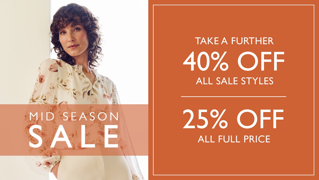 Mid Season Sale. Take A Further 40% Off All Sale Styles | 25% Off All Sale Styles.