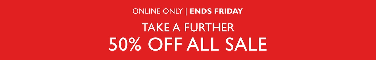 Online Only | Ends Friday. Take A Further 50% Off All Sale.