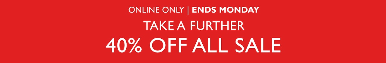 Online Only | Ends Monday. Take A Further 40% Off All Sale.