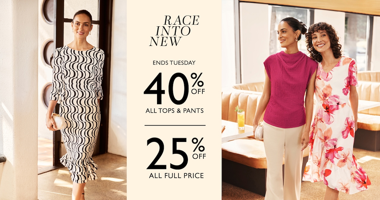 Race Into New. 40% Off All Tops & Pants | 25% Off All Full Price. Ends Tuesday.