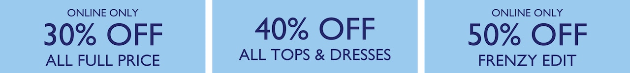 Fashion Frenzy. 30-50% Off Everything.
