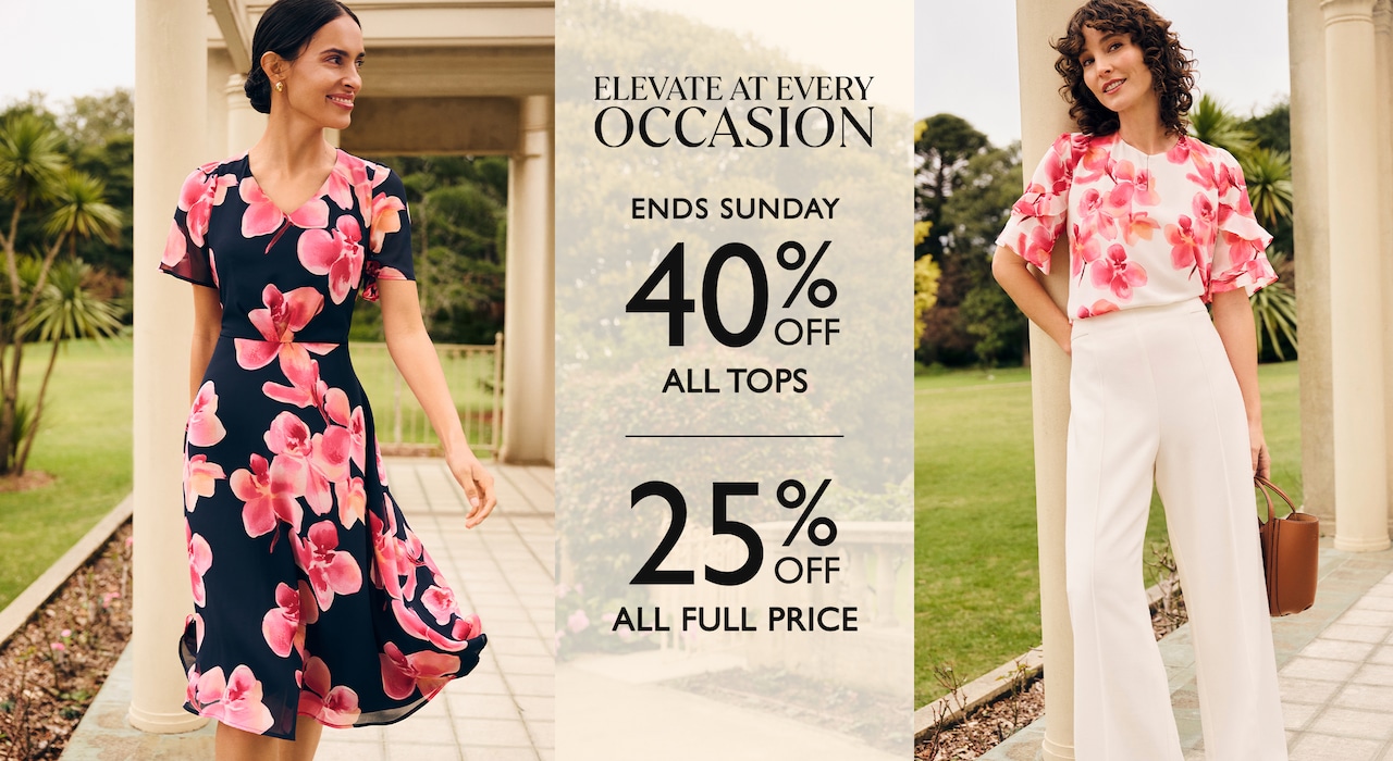 Elevate At Every Occasion. Ends Sunday 40% Off All Tops | 25% Off All Full Price.