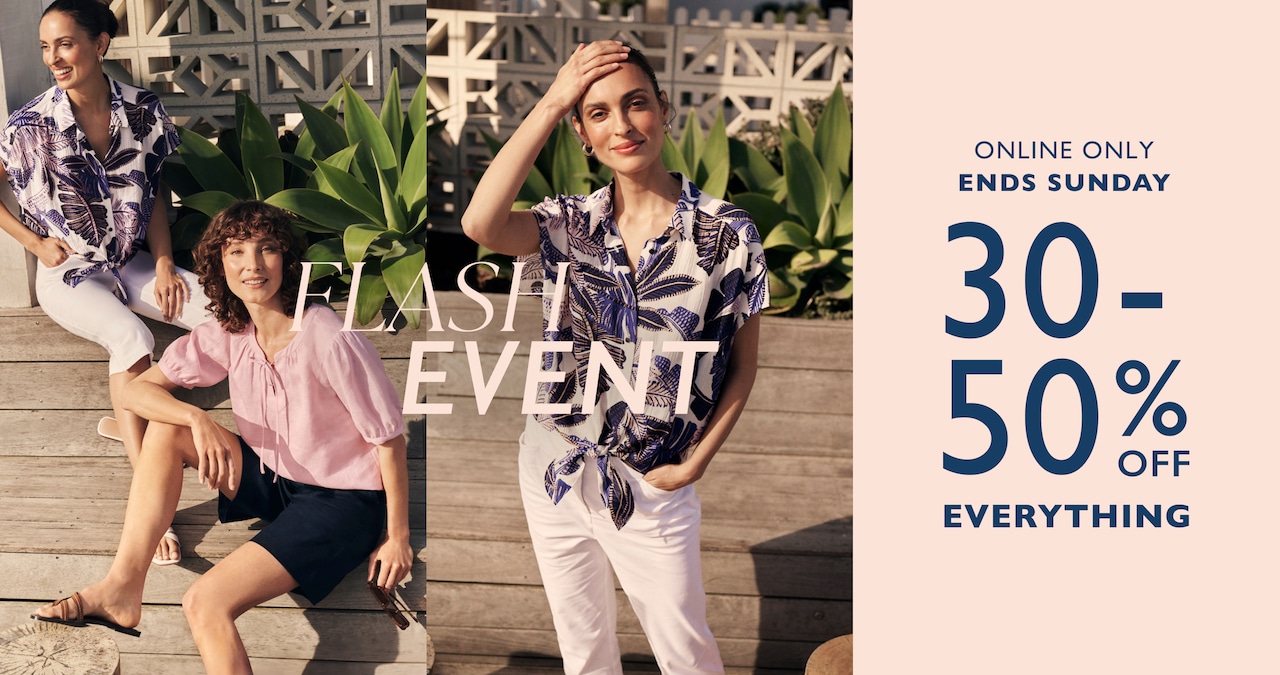 Flash Event. Online Only. Ends Sunday. 30-50% Off Everything.