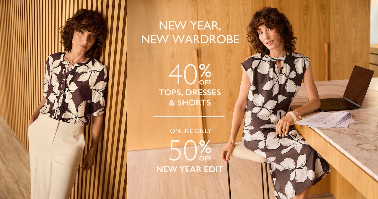 New Year, New Wardrobe. 40% Off Tops, Dresses & Shorts. Online Only. 50% Off New Year Edit