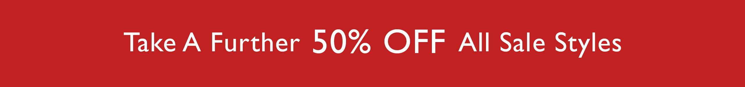 Take A Further 50% Off All Sale Styles