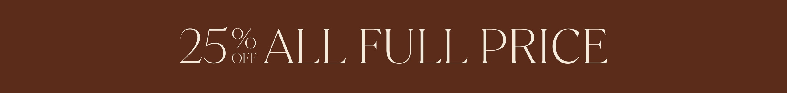 25% Off All Full Price