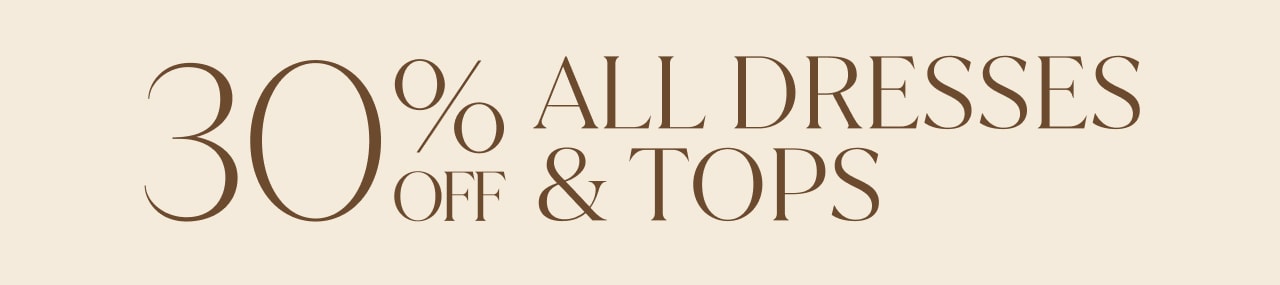 The Art Of Everyday Style. 30% Off All Dresses & Tops.