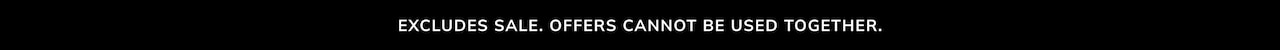 Excludes sale. Offers cannot be used together