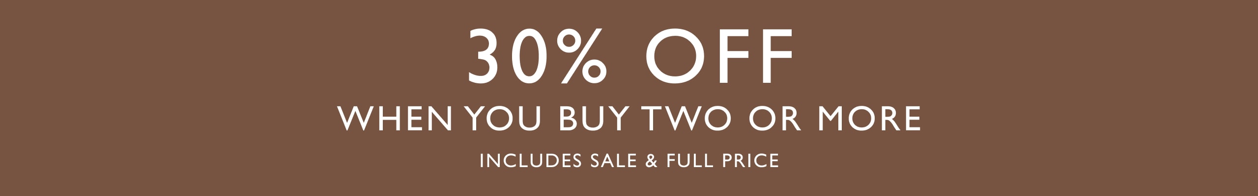 30% off when you buy two or more. Includes sale and full price