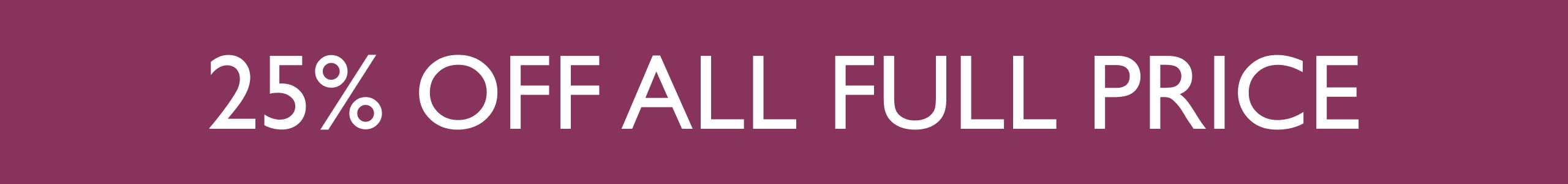 25% Off All Full Price
