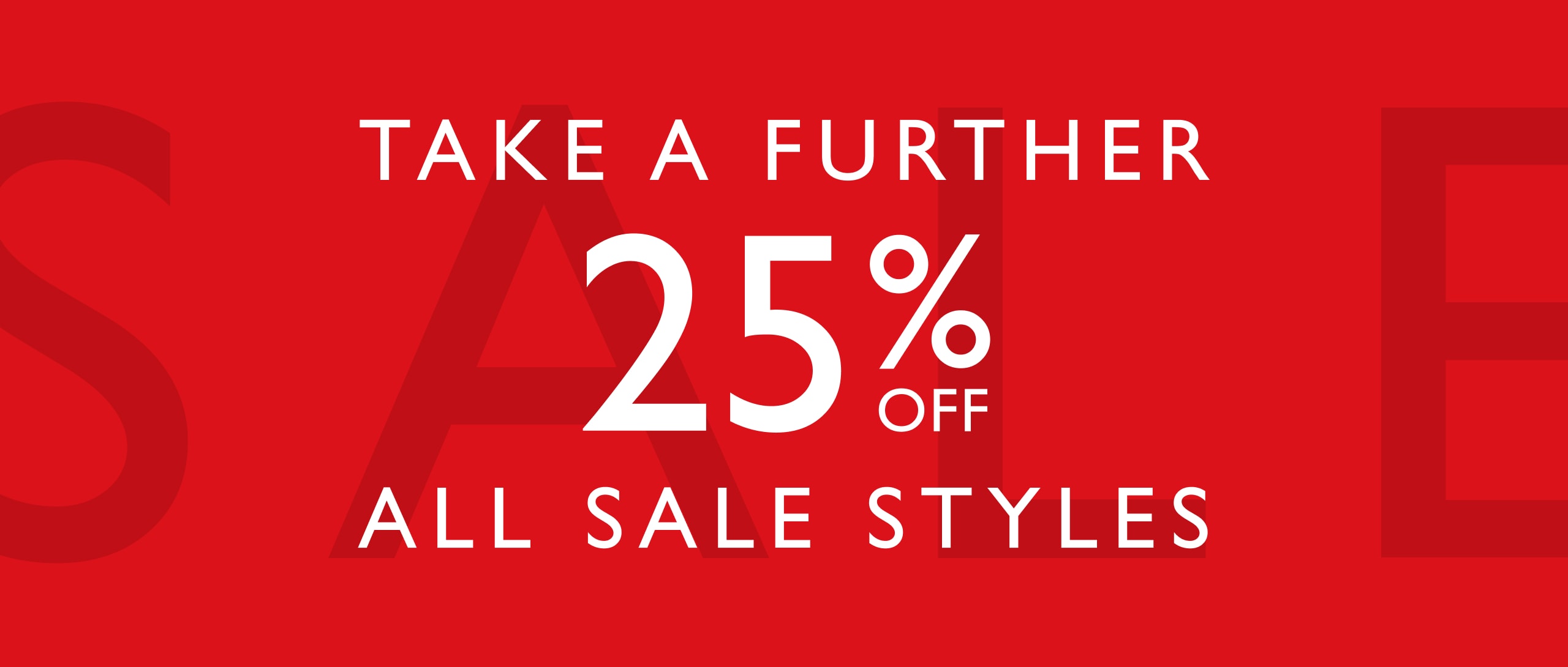 Sale Just Got Bigger! Take A Further 25% Off All Sale Styles